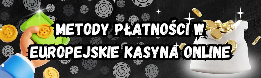 Metody płatności w europejskie kasyna online